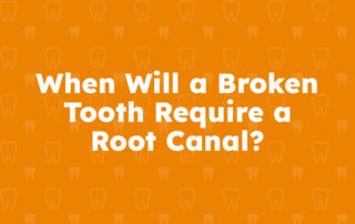 When Will a Broken Tooth Require a Root Canal?